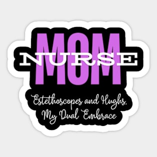 Mom Nurse. Estethoscopes and Hughes, My Dual Embrace | T-Shirt Design. Sticker